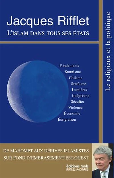 L' Islam dans tous ses états: de Mahomet aux dérives islamistes sur fond d'embrasement Est-Ouest