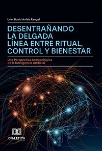 Desentrañando la Delgada Línea entre Ritual, Control y Bienestar: Una Perspectiva Antropológica de la Inteligencia Artificial