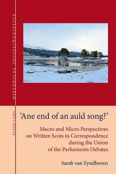 «Ane end of an auld song?»: Macro and Micro Perspectives on Written Scots Correspondence during the Union Parliaments Debates