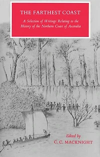 Farthest Coast: A Selection of Writings Relating to the History of the Northern Coast of Australia