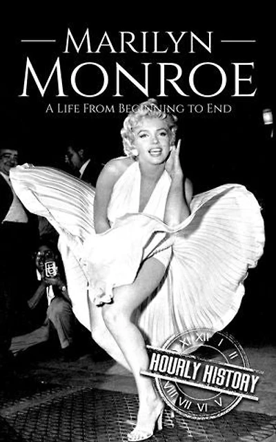 Marilyn Monroe: A Life from Beginning to End: Biographies of Actors