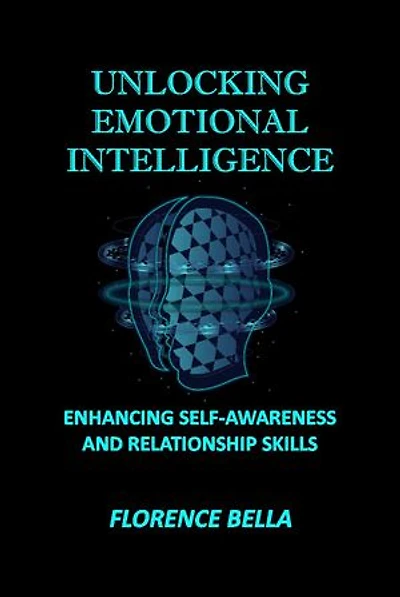 UNLOCKING EMOTIONAL INTELLIGENCE: ENHANCING SELF-AWARENESS AND RELATIONSHIP SKILLS