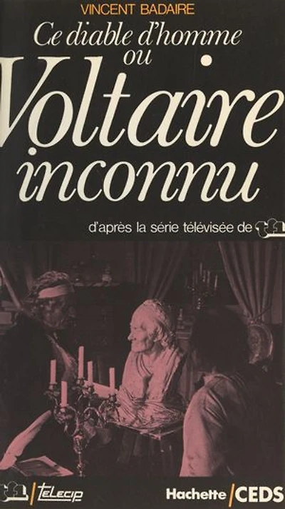 Ce diable d'homme ou Voltaire inconnu: D'après la série télévisée de TF1