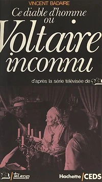 Ce diable d'homme ou Voltaire inconnu: D'après la série télévisée de TF1