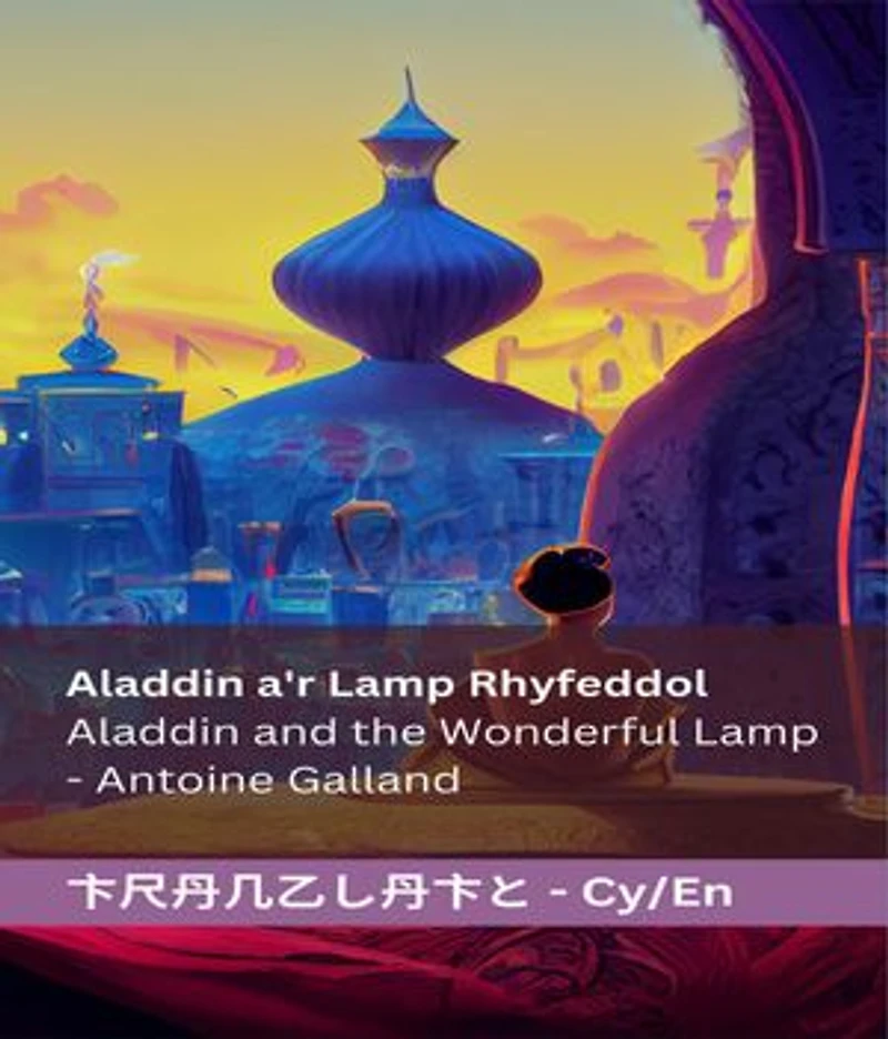 Aladdin a'r Lamp Rhyfeddol Aladdin and the Wonderful Lamp: Tranzlaty Cymraeg English