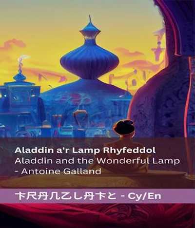 Aladdin a'r Lamp Rhyfeddol Aladdin and the Wonderful Lamp: Tranzlaty Cymraeg English