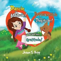 Darcie has Attitude! Butterscotch has Dogitude!: They both learn Gratitude!
