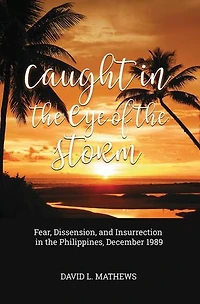 Caught the Eye of Storm: Fear, Dissension, and Insurrection Philippines, December 1989