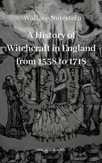 A History of Witchcraft in England from 1558 to 1718