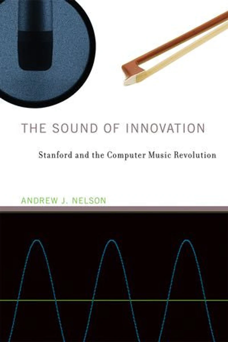 the Sound of Innovation: Stanford and Computer Music Revolution