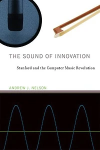 the Sound of Innovation: Stanford and Computer Music Revolution