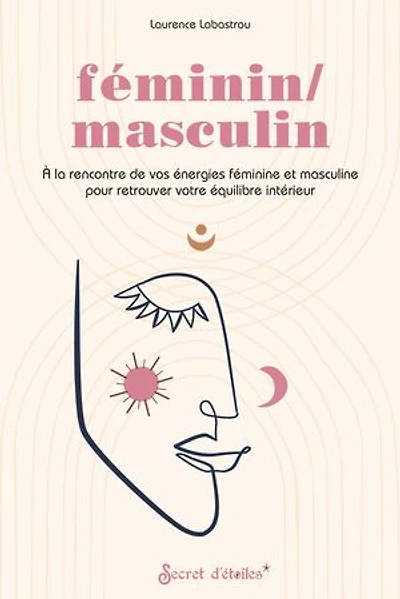 Féminin-masculin: à la rencontre de vos énergies féminine et masculine pour retrouver votre équilibre intérieur