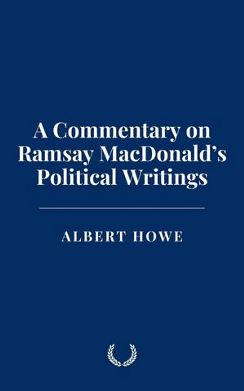 A Commentary on Ramsay MacDonald’s Political Writings