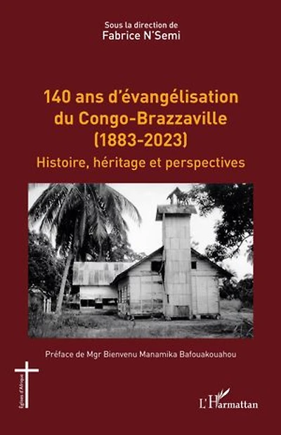 140 ans d’évangélisation du Congo-Brazzaville (1883-2023): Histoire, héritage et perspectives