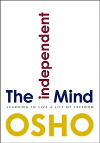 The Independent Mind: Learning To Live A Life Of Freedom