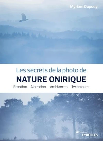 Les secrets de la photo nature onirique: émotion, narration, ambiances, techniques