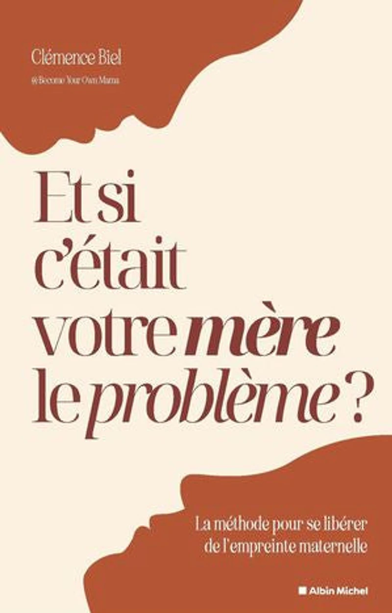Et si c'était votre mère le problème ?: la méthode pour se libérer de l'empreinte maternelle
