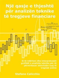 Një qasje e thjeshtë për analizën teknike të tregjeve financiare: Si të ndërtoni dhe interpretuesit grafikët e analizës teknike për të përmirësuar aktivitetin tuaj të tregtisë online