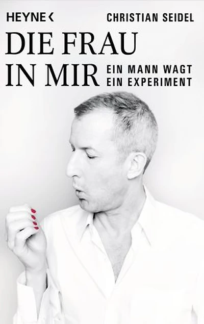 Die Frau in mir: Ein Mann wagt ein Experiment