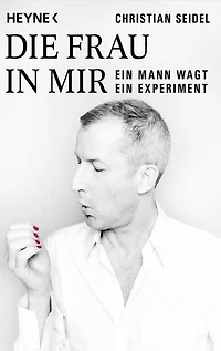 Die Frau in mir: Ein Mann wagt ein Experiment