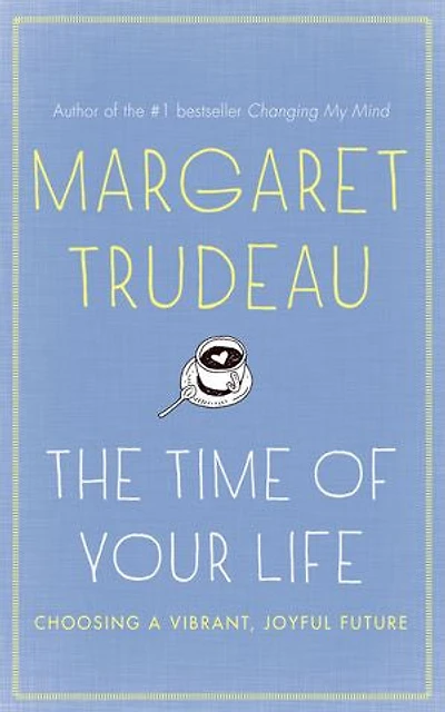 The Time Of Your Life: Choosing A Vibrant, Joyful Future,