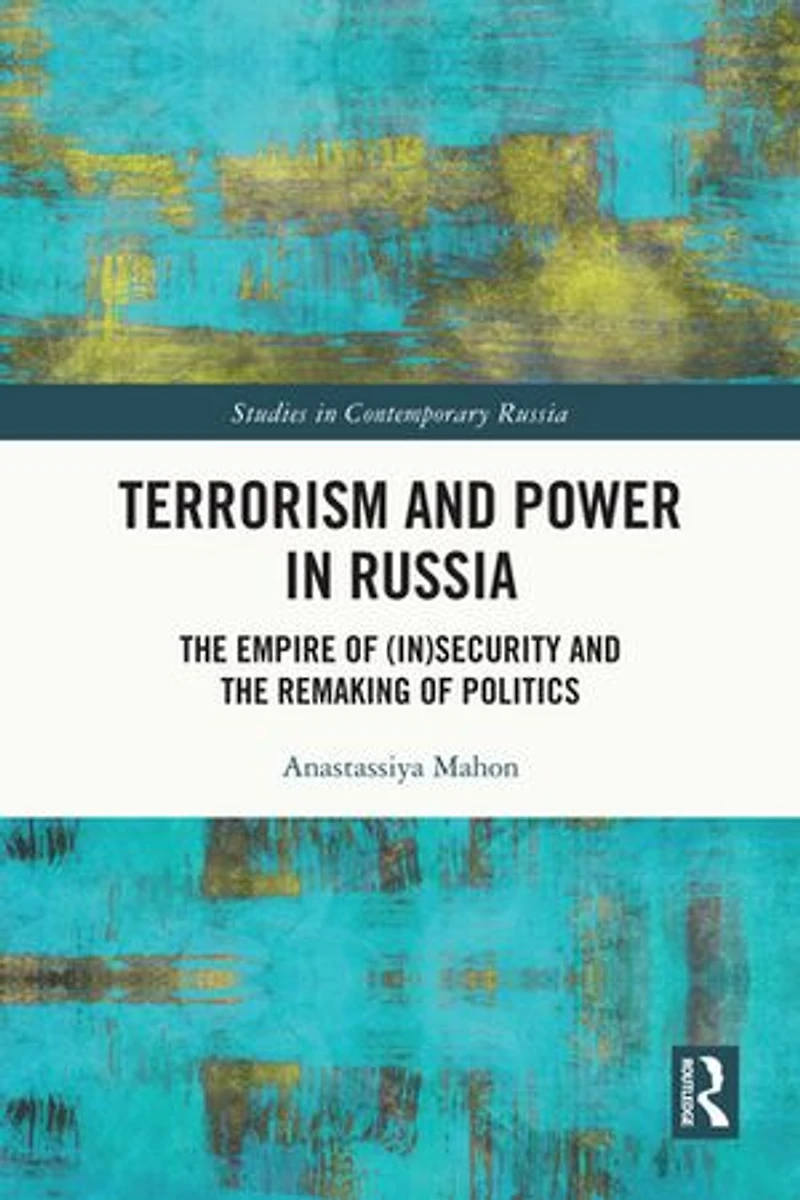 Terrorism and Power Russia: the Empire of (In)security Remaking Politics