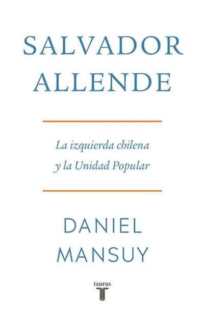 Salvador Allende. La izquierda chilena y la Unidad Popular: La izquierda chilena y la Unidad Popular