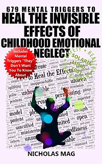 679 Mental Triggers to Heal the Invisible Effects of Childhood Emotional Neglect
