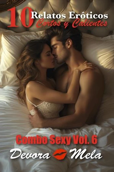 10 Relatos Eróticos Cortos y Calientes Combo Sexy Vol. 6: Combo Sexy, #6