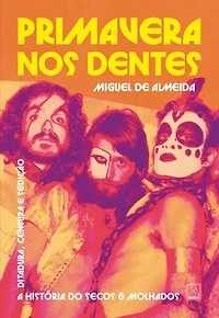 Primavera nos dentes: A história do Secos & Molhados – Ditadura, censura e sedição