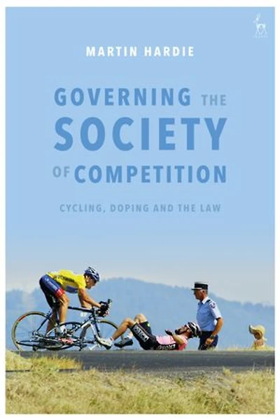 Governing The Society Of Competition: Cycling, Doping And Law