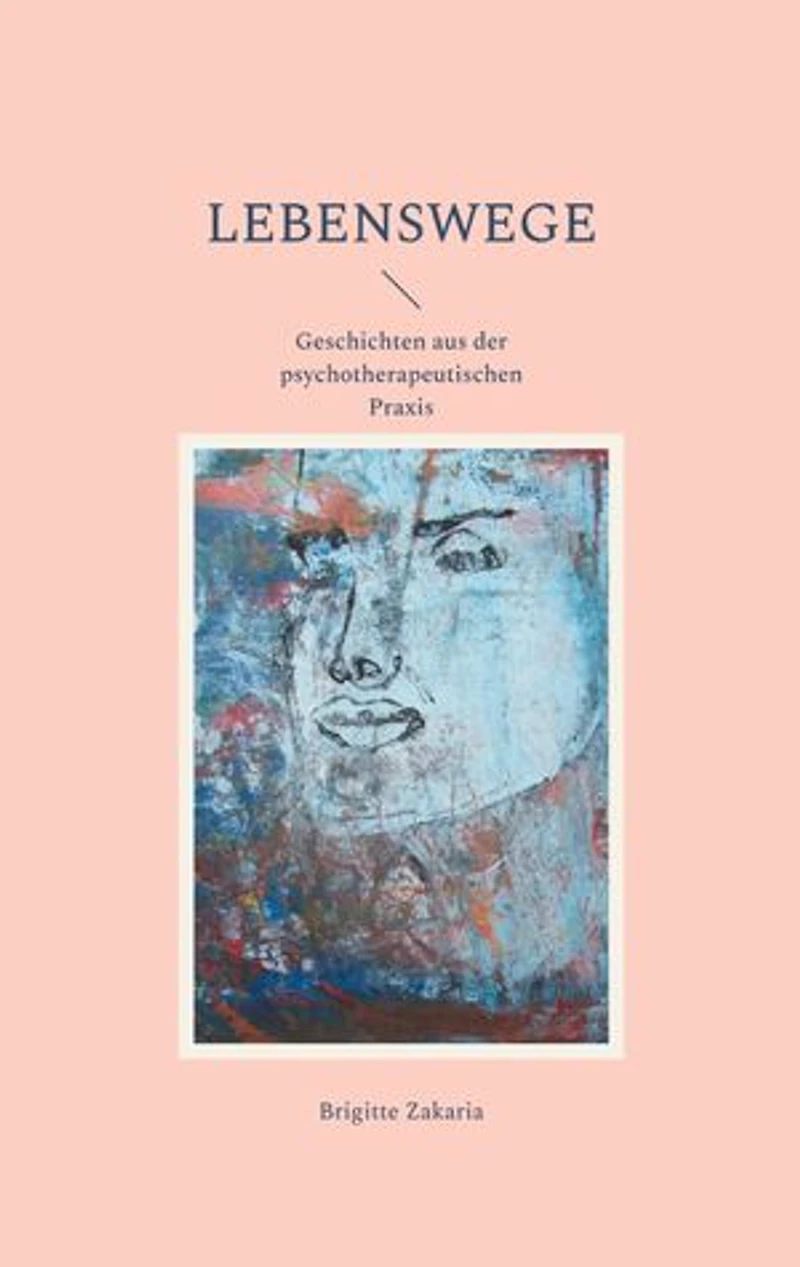 Lebenswege: Geschichten aus der psychotherapeutischen Praxis