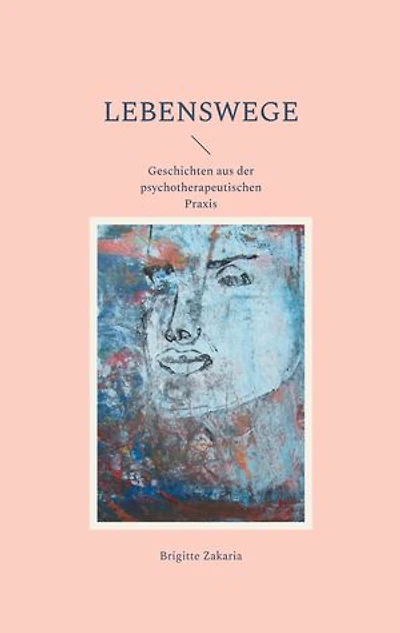 Lebenswege: Geschichten aus der psychotherapeutischen Praxis