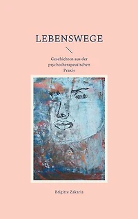 Lebenswege: Geschichten aus der psychotherapeutischen Praxis