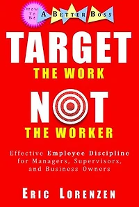 Target the Work, Not the Worker: How to Be a Better Boss