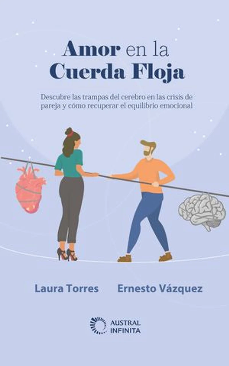 Amor en la cuerda floja: Descubre las trampas del cerebro en las crisis de pareja y cómo recuperar el equilibrio emocional