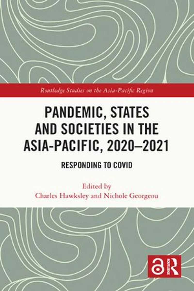 Pandemic, States and Societies the Asia-Pacific, 2020-2021: Responding to COVID