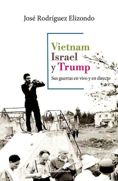 Vietnam, Israel y Trump: Sus guerras en vivo y en directo