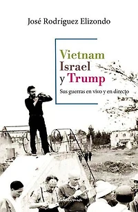 Vietnam, Israel y Trump: Sus guerras en vivo y en directo