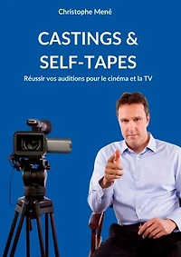 Castings & Self-Tapes: Réussir vos auditions pour le cinéma et la TV