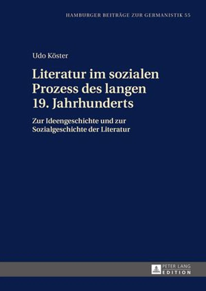 Literatur im sozialen Prozess des langen 19. Jahrhunderts: zur Ideengeschichte und Sozialgeschichte der