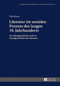 Literatur im sozialen Prozess des langen 19. Jahrhunderts: zur Ideengeschichte und Sozialgeschichte der