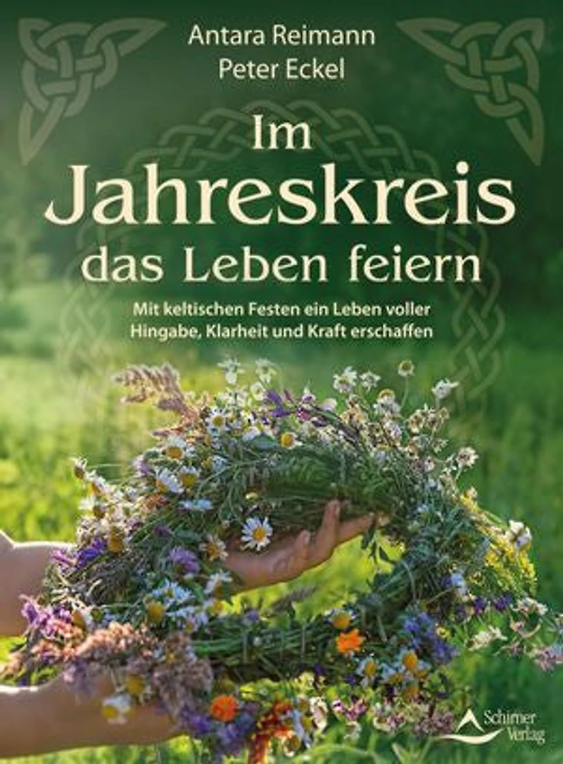 Im Jahreskreis das Leben feiern: Mit keltischen Festen ein voller Hingabe, Klarheit und Kraft erschaffen