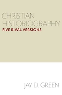 Christian Historiography: Five Rival Versions