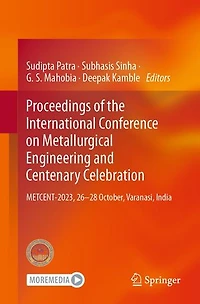 Proceedings of the International Conference on Metallurgical Engineering and Centenary Celebration: METCENT-2023, 26-28 October, Varanasi, India