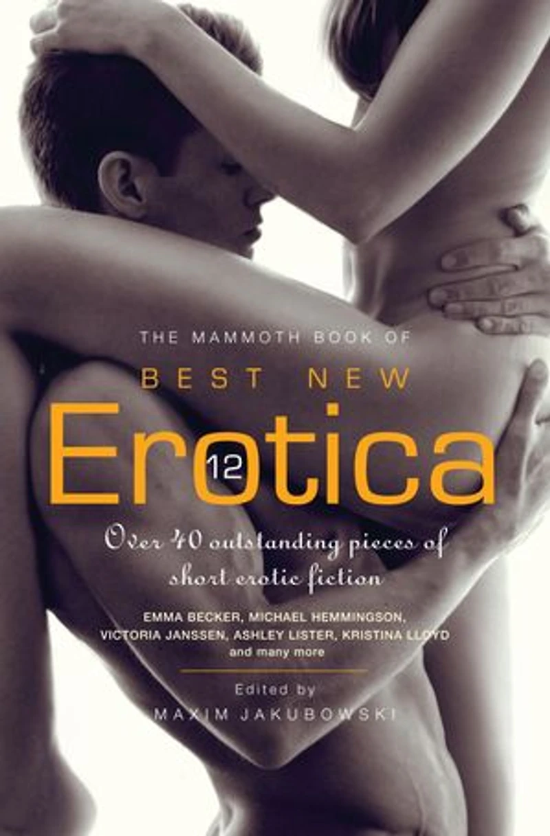 The Mammoth Book of Best New Erotica 12: Over 40 outstanding pieces of short erotic fiction