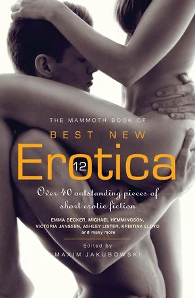 The Mammoth Book of Best New Erotica 12: Over 40 outstanding pieces of short erotic fiction