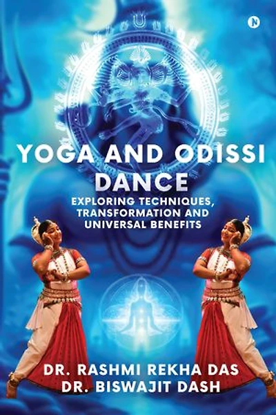 Yoga and Odissi Dance: Exploring Techniques, Transformation Universal Benefits