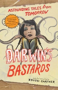 Darwin's Bastards: Astounding Tales From Tomorrow