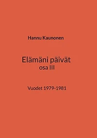 Elämäni päivät osa III: Vuodet 1979-1981